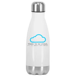 There is No Cloud. It's Just Someone Else's Computer. Stainless Steel Insulated Water Bottle