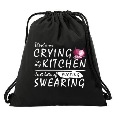 There Is No Crying In My Kitchen Drawstring Bag
