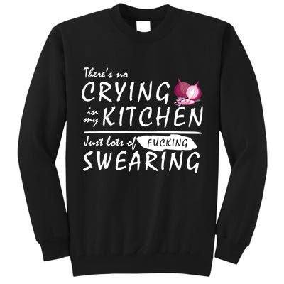 There Is No Crying In My Kitchen Tall Sweatshirt