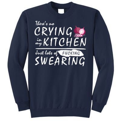 There Is No Crying In My Kitchen Tall Sweatshirt