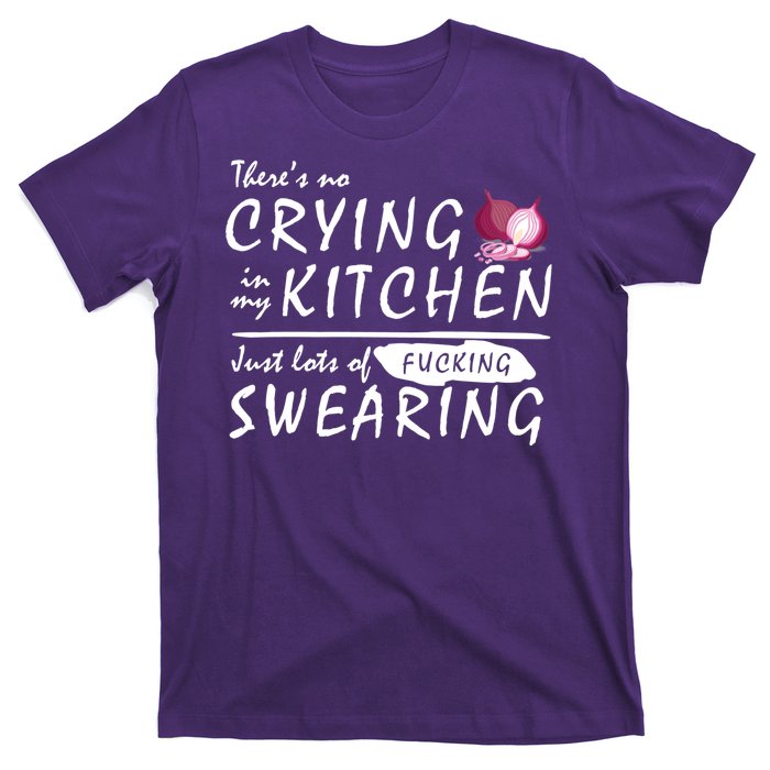 There Is No Crying In My Kitchen T-Shirt