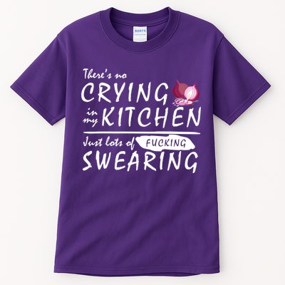 There Is No Crying In My Kitchen Tall T-Shirt