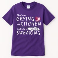 There Is No Crying In My Kitchen Tall T-Shirt