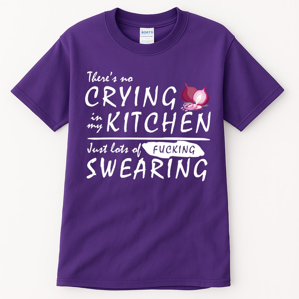 There Is No Crying In My Kitchen Tall T-Shirt