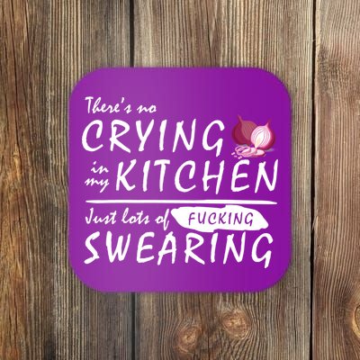 There Is No Crying In My Kitchen Coaster