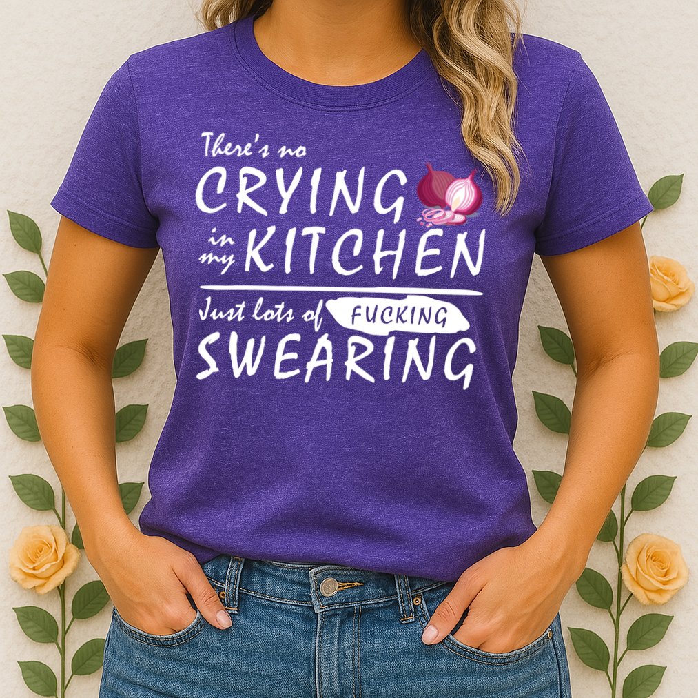 There Is No Crying In My Kitchen Womens T-Shirt