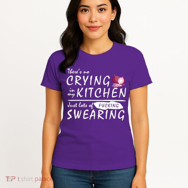 There Is No Crying In My Kitchen Womens T-Shirt