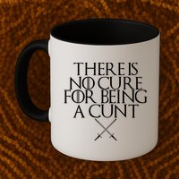 There Is No Cure For Being A Cunt Mug