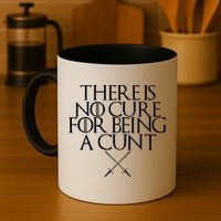 There Is No Cure For Being A Cunt Mug