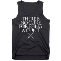 There Is No Cure For Being A Cunt Tank Top