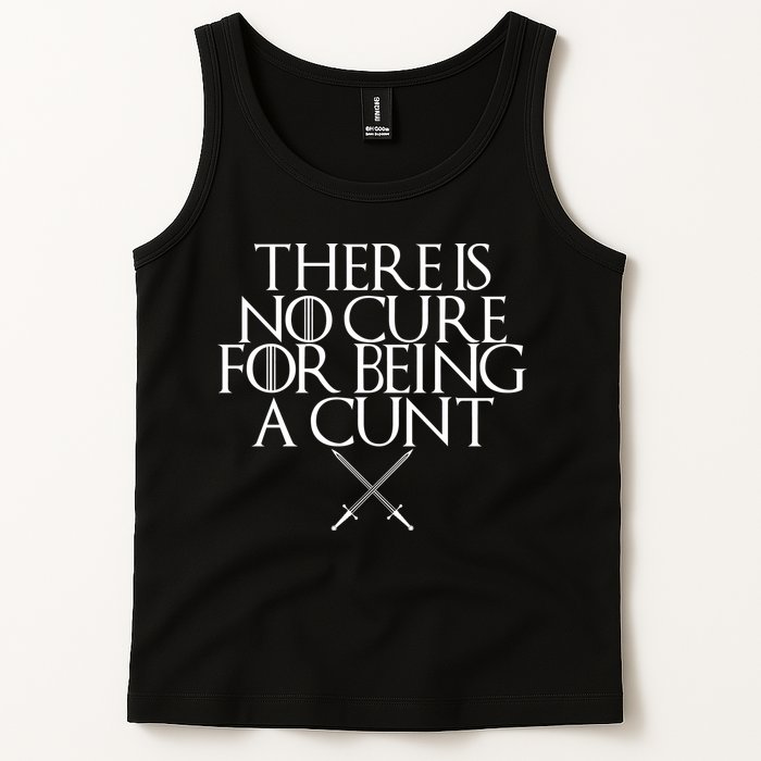 There Is No Cure For Being A Cunt Tank Top