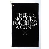 There Is No Cure For Being A Cunt Golf Towel