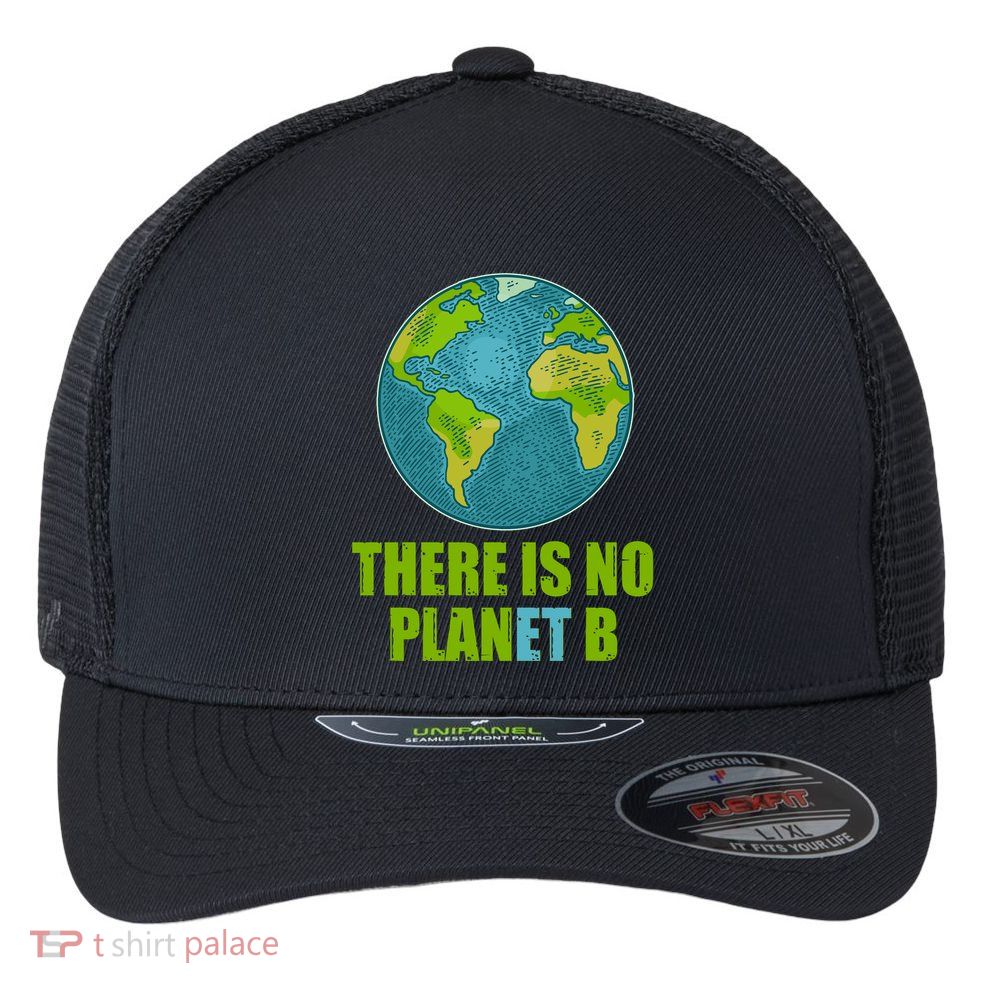 There is No Plan B Celebrate Earth Day Flexfit Unipanel Trucker Cap