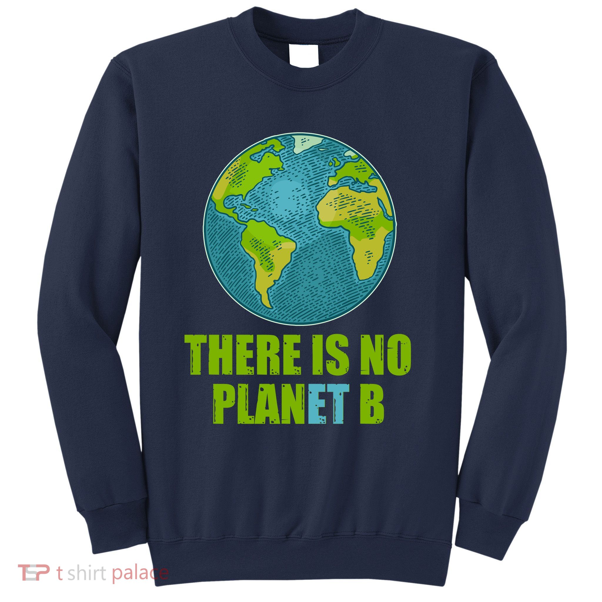There is No Plan B Celebrate Earth Day Sweatshirt