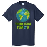 There is No Plan B Celebrate Earth Day Tall T-Shirt