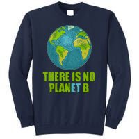 There is No Plan B Celebrate Earth Day Tall Sweatshirt