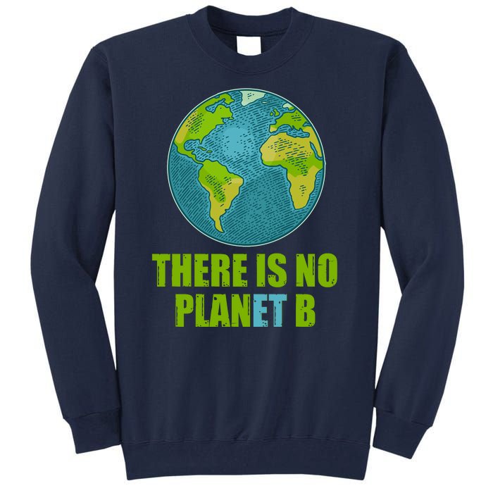 There is No Plan B Celebrate Earth Day Tall Sweatshirt