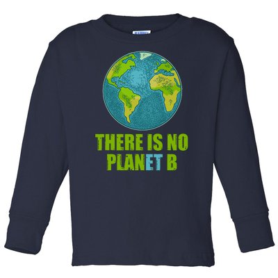 There is No Plan B Celebrate Earth Day Toddler Long Sleeve Shirt