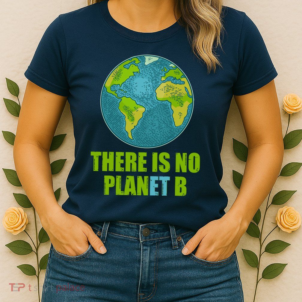 There is No Plan B Celebrate Earth Day Womens T-Shirt
