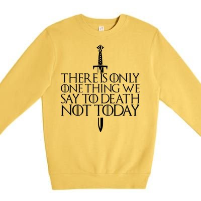 There Is Only One Thing We Say To Death Not Today Premium Crewneck Sweatshirt