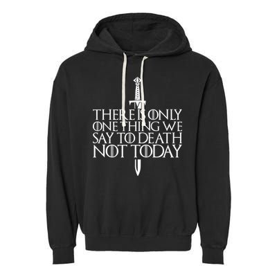 There Is Only One Thing We Say To Death Not Today Garment-Dyed Fleece Hoodie