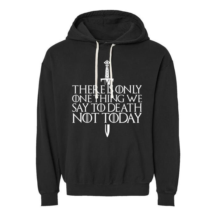 There Is Only One Thing We Say To Death Not Today Garment-Dyed Fleece Hoodie