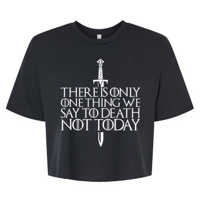 There Is Only One Thing We Say To Death Not Today Bella+Canvas Jersey Crop Tee