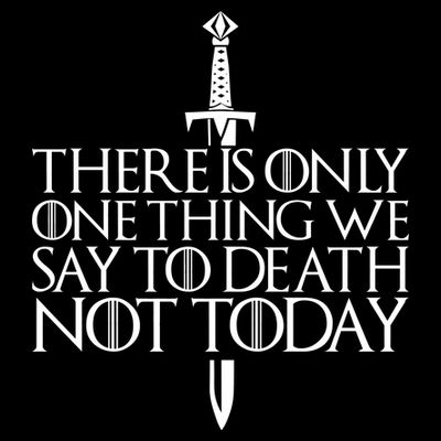 There Is Only One Thing We Say To Death Not Today T-Shirt