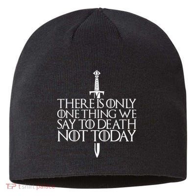 There Is Only One Thing We Say To Death Not Today Sustainable Beanie
