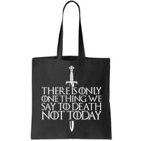 There Is Only One Thing We Say To Death Not Today Bag