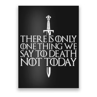 There Is Only One Thing We Say To Death Not Today Poster