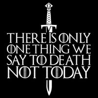 There Is Only One Thing We Say To Death Not Today Poster