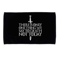 There Is Only One Thing We Say To Death Not Today Microfiber Hand Towel
