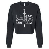 There Is Only One Thing We Say To Death Not Today Cropped Pullover Crew