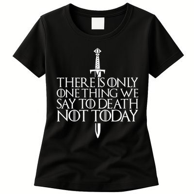 There Is Only One Thing We Say To Death Not Today Womens T-Shirt