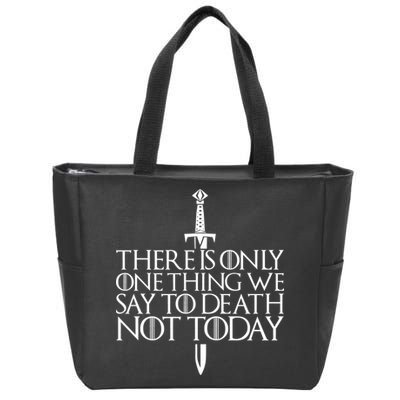 There Is Only One Thing We Say To Death Not Today Zip Tote Bag