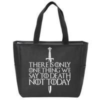 There Is Only One Thing We Say To Death Not Today Zip Tote Bag