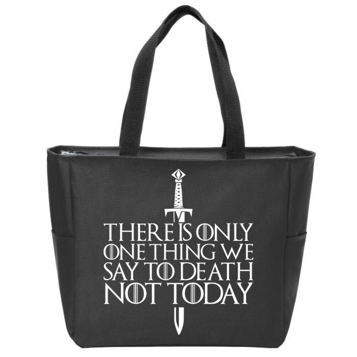 There Is Only One Thing We Say To Death Not Today Zip Tote Bag