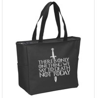 There Is Only One Thing We Say To Death Not Today Zip Tote Bag