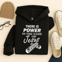 There Is Power In The Name of Jesus Hoodie
