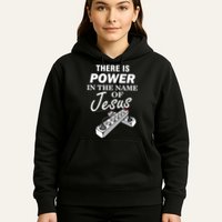 There Is Power In The Name of Jesus Hoodie