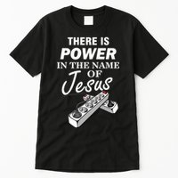 There Is Power In The Name of Jesus Tall T-Shirt
