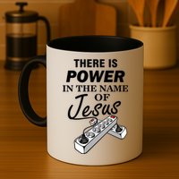 There Is Power In The Name of Jesus Mug