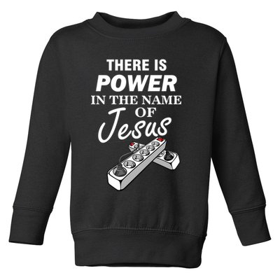 There Is Power In The Name of Jesus Toddler Sweatshirt