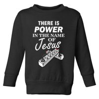 There Is Power In The Name of Jesus Toddler Sweatshirt