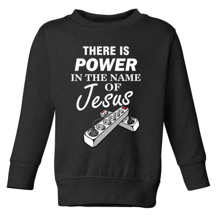There Is Power In The Name of Jesus Toddler Sweatshirt