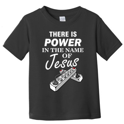 There Is Power In The Name of Jesus Toddler T-Shirt