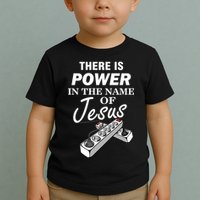 There Is Power In The Name of Jesus Toddler T-Shirt