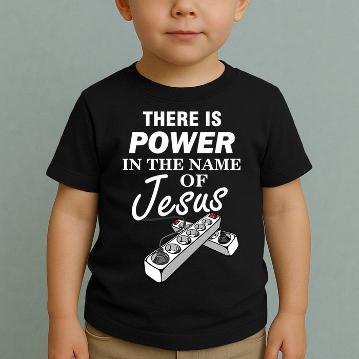 There Is Power In The Name of Jesus Toddler T-Shirt