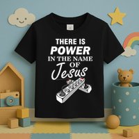 There Is Power In The Name of Jesus Toddler T-Shirt